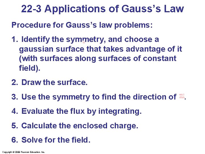 22 -3 Applications of Gauss’s Law Procedure for Gauss’s law problems: 1. Identify the