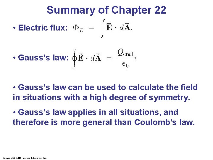 Summary of Chapter 22 • Electric flux: • Gauss’s law can be used to