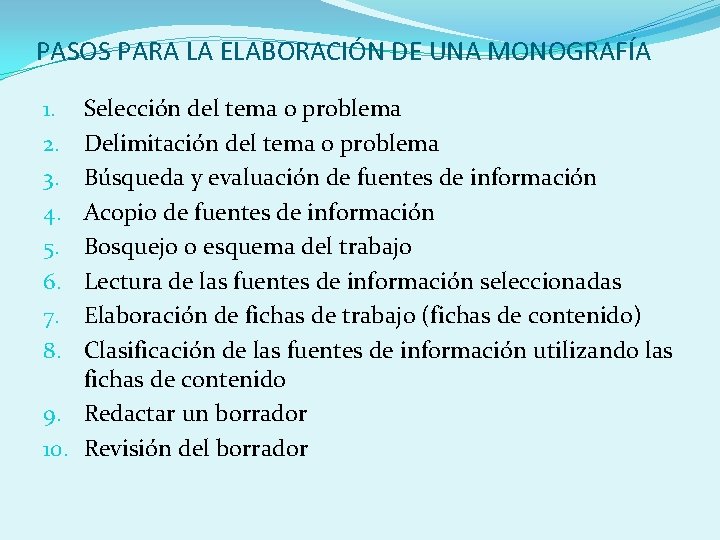 PASOS PARA LA ELABORACIÓN DE UNA MONOGRAFÍA Selección del tema o problema Delimitación del