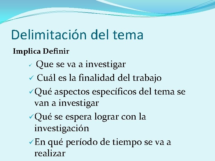 Delimitación del tema Implica Definir Que se va a investigar ü Cuál es la