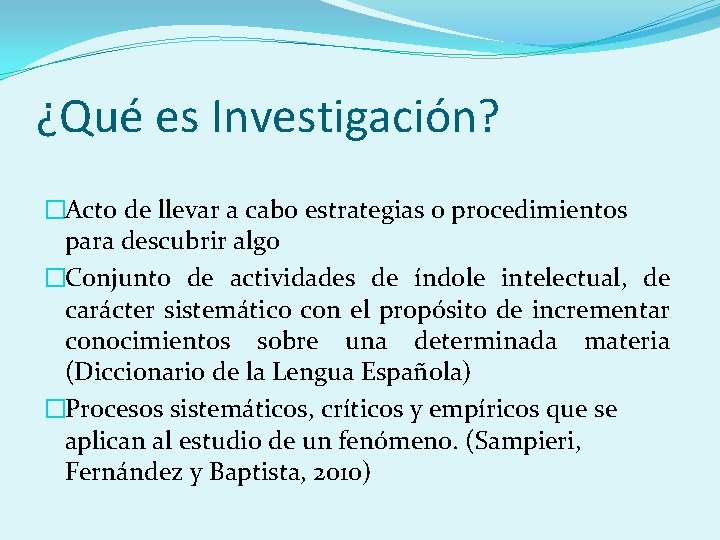 ¿Qué es Investigación? �Acto de llevar a cabo estrategias o procedimientos para descubrir algo