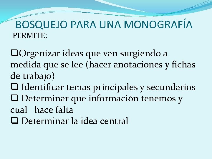 BOSQUEJO PARA UNA MONOGRAFÍA PERMITE: q. Organizar ideas que van surgiendo a medida que