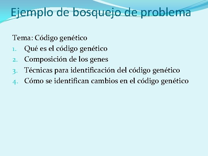 Ejemplo de bosquejo de problema Tema: Código genético 1. Qué es el código genético