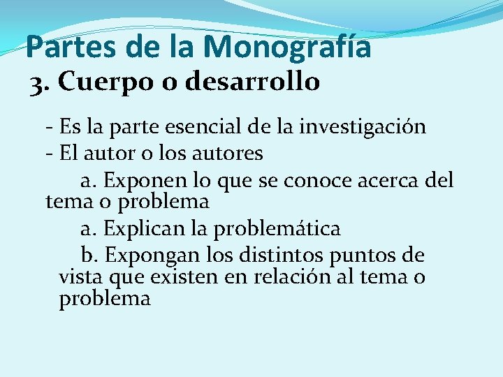 Partes de la Monografía 3. Cuerpo o desarrollo - Es la parte esencial de