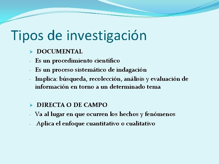 Tipos de investigación Ø - DOCUMENTAL Es un procedimiento científico Es un proceso sistemático