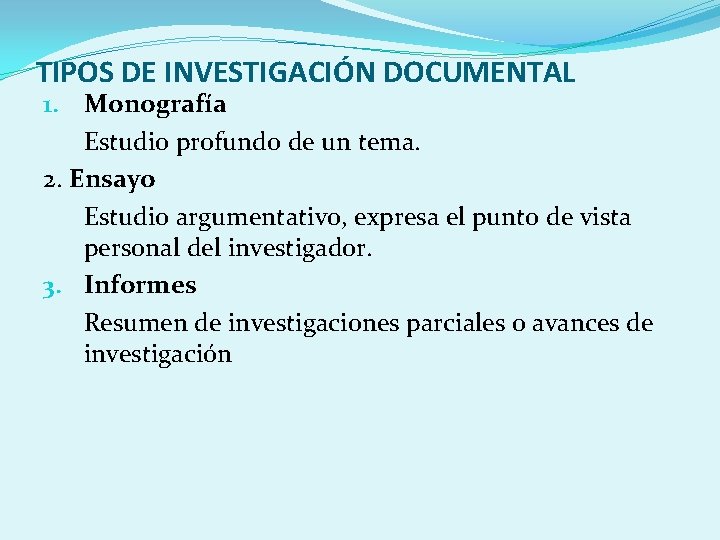 TIPOS DE INVESTIGACIÓN DOCUMENTAL 1. Monografía Estudio profundo de un tema. 2. Ensayo Estudio