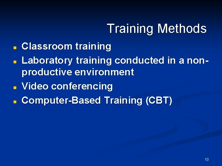 Training Methods n n Classroom training Laboratory training conducted in a nonproductive environment Video