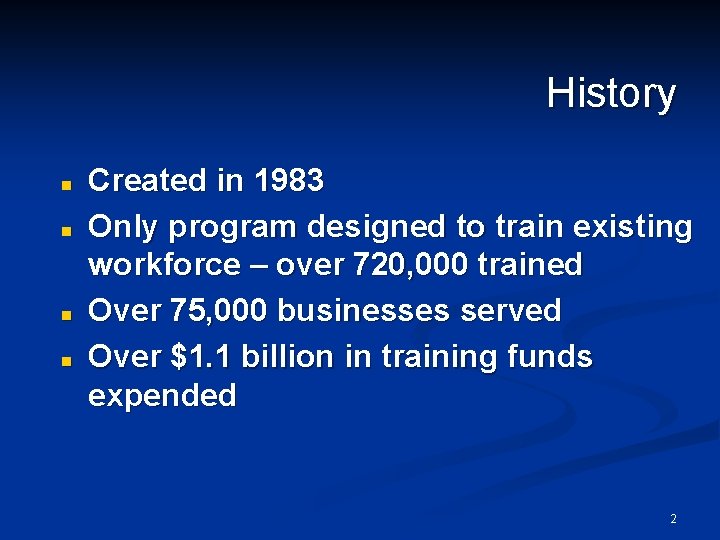 History n n Created in 1983 Only program designed to train existing workforce –