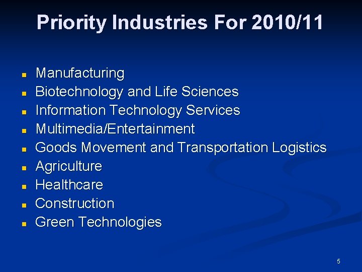 Priority Industries For 2010/11 n n n n n Manufacturing Biotechnology and Life Sciences