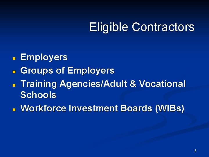 Eligible Contractors n n Employers Groups of Employers Training Agencies/Adult & Vocational Schools Workforce