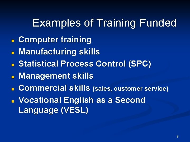 Examples of Training Funded n n n Computer training Manufacturing skills Statistical Process Control