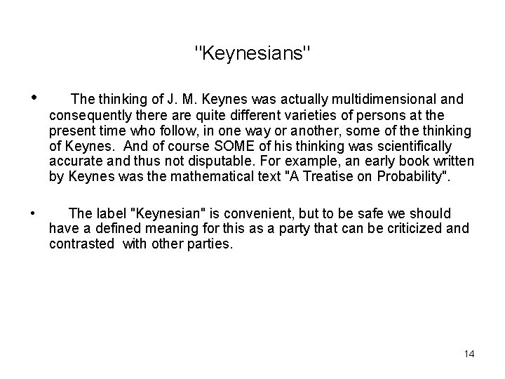 "Keynesians" • The thinking of J. M. Keynes was actually multidimensional and consequently there