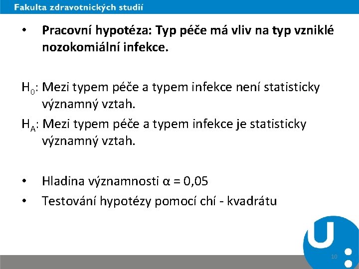  • Pracovní hypotéza: Typ péče má vliv na typ vzniklé nozokomiální infekce. H