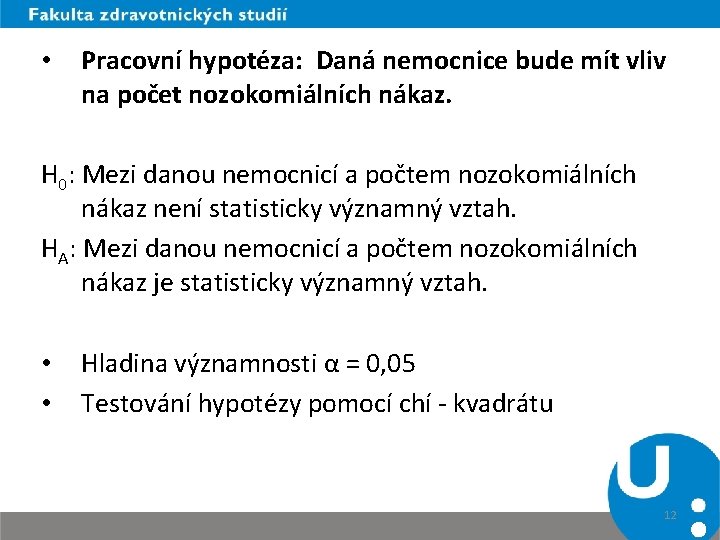  • Pracovní hypotéza: Daná nemocnice bude mít vliv na počet nozokomiálních nákaz. H