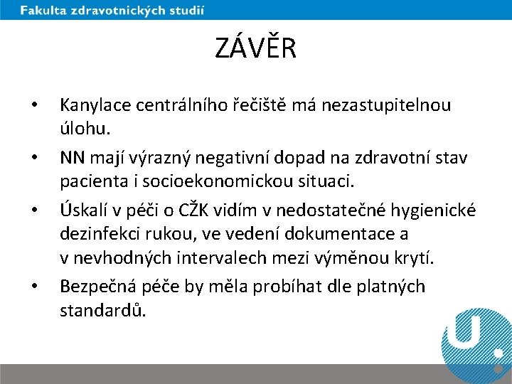 ZÁVĚR • • Kanylace centrálního řečiště má nezastupitelnou úlohu. NN mají výrazný negativní dopad