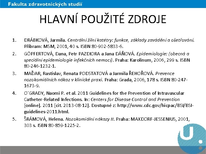 HLAVNÍ POUŽITÉ ZDROJE 1. 2. 3. 4. 5. DRÁBKOVÁ, Jarmila. Centrální žilní katétry: funkce,