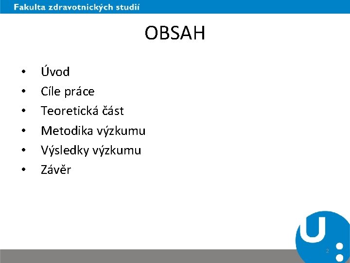 OBSAH • • • Úvod Cíle práce Teoretická část Metodika výzkumu Výsledky výzkumu Závěr