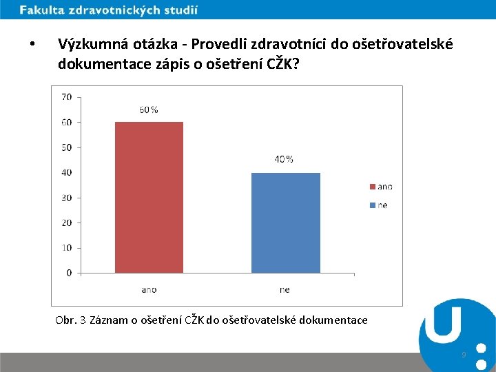  • Výzkumná otázka - Provedli zdravotníci do ošetřovatelské dokumentace zápis o ošetření CŽK?