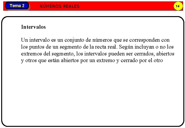 Tema 2 Números NÚMEROS REALES reales Intervalos Un intervalo es un conjunto de números