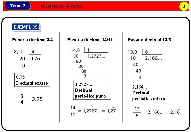 Números NÚMEROS REALES Tema 2 reales 2 EJEMPLOS Pasar a decimal 3/4 3, 0