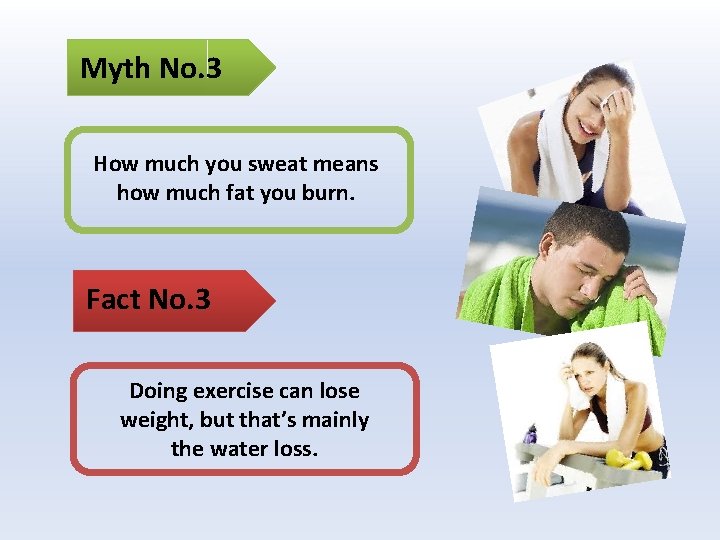 Myth No. 3 How much you sweat means how much fat you burn. Fact