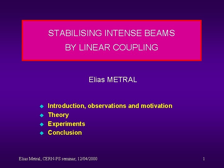 STABILISING INTENSE BEAMS BY LINEAR COUPLING Elias METRAL u u Introduction, observations and motivation