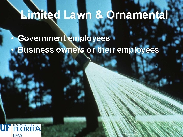 Limited Lawn & Ornamental • Government employees • Business owners or their employees 