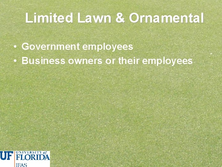 Limited Lawn & Ornamental • Government employees • Business owners or their employees 
