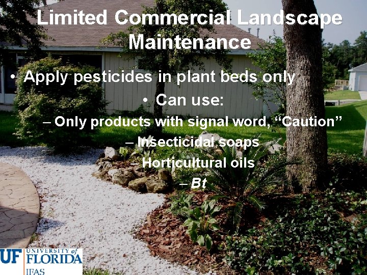 Limited Commercial Landscape Maintenance • Apply pesticides in plant beds only • Can use: