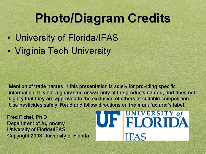 Photo/Diagram Credits • University of Florida/IFAS • Virginia Tech University Mention of trade names
