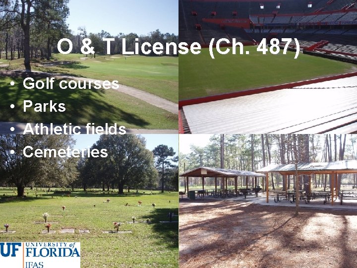 O & T License (Ch. 487) • • Golf courses Parks Athletic fields Cemeteries