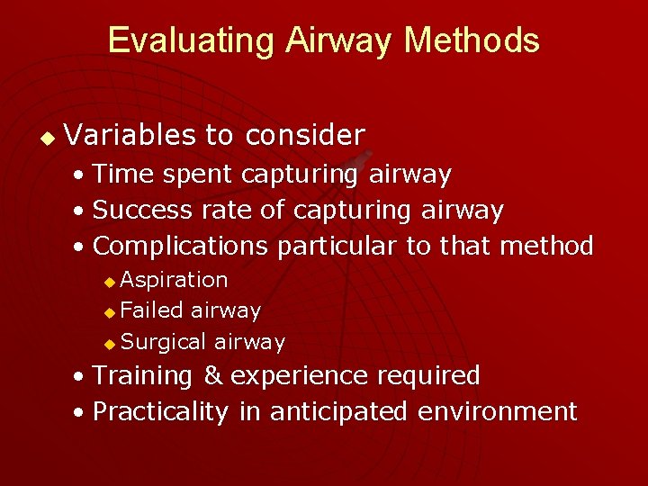 Evaluating Airway Methods u Variables to consider • Time spent capturing airway • Success