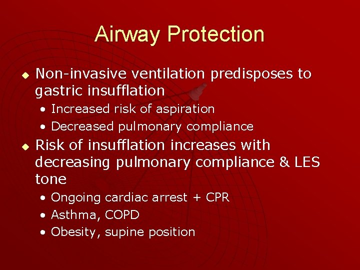 Airway Protection u Non-invasive ventilation predisposes to gastric insufflation • Increased risk of aspiration