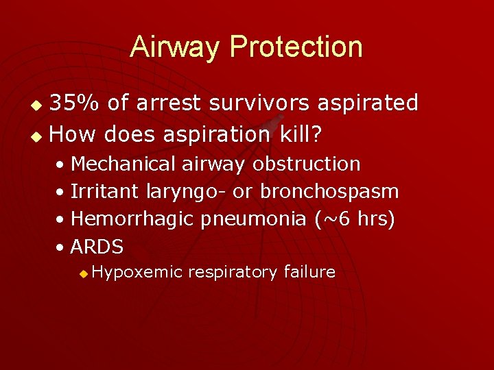 Airway Protection 35% of arrest survivors aspirated u How does aspiration kill? u •