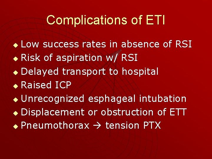 Complications of ETI Low success rates in absence of RSI u Risk of aspiration