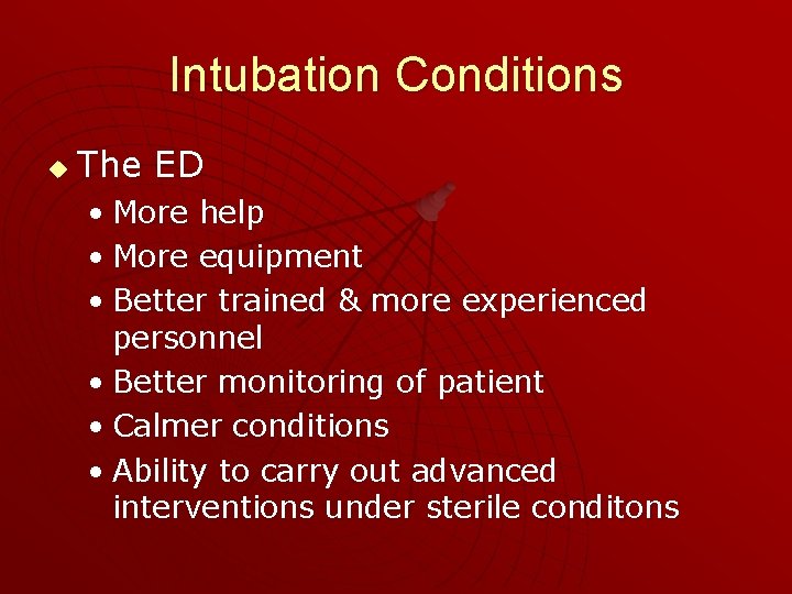 Intubation Conditions u The ED • More help • More equipment • Better trained