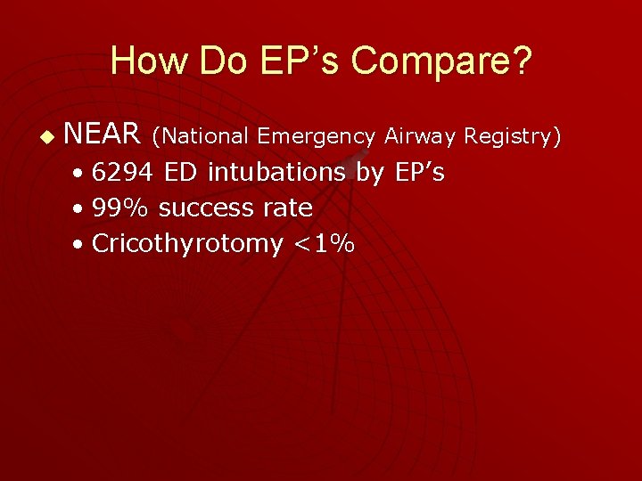 How Do EP’s Compare? u NEAR (National Emergency Airway Registry) • 6294 ED intubations