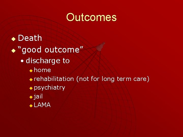 Outcomes Death u “good outcome” u • discharge to home u rehabilitation (not for