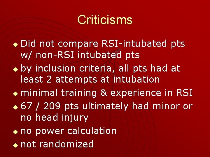 Criticisms Did not compare RSI-intubated pts w/ non-RSI intubated pts u by inclusion criteria,