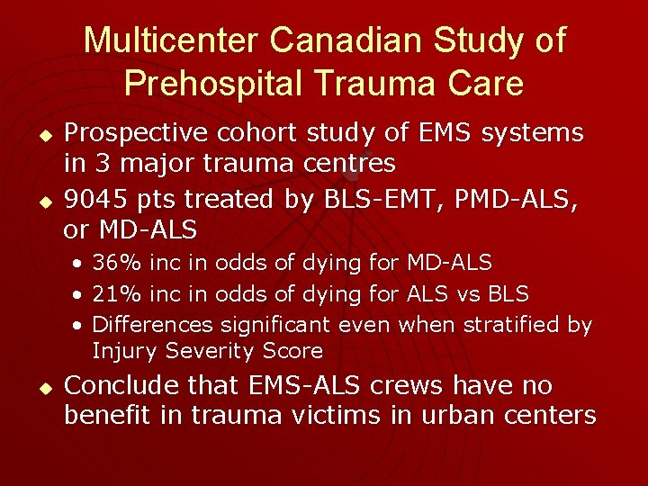Multicenter Canadian Study of Prehospital Trauma Care u u Prospective cohort study of EMS