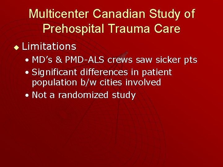 Multicenter Canadian Study of Prehospital Trauma Care u Limitations • MD’s & PMD-ALS crews