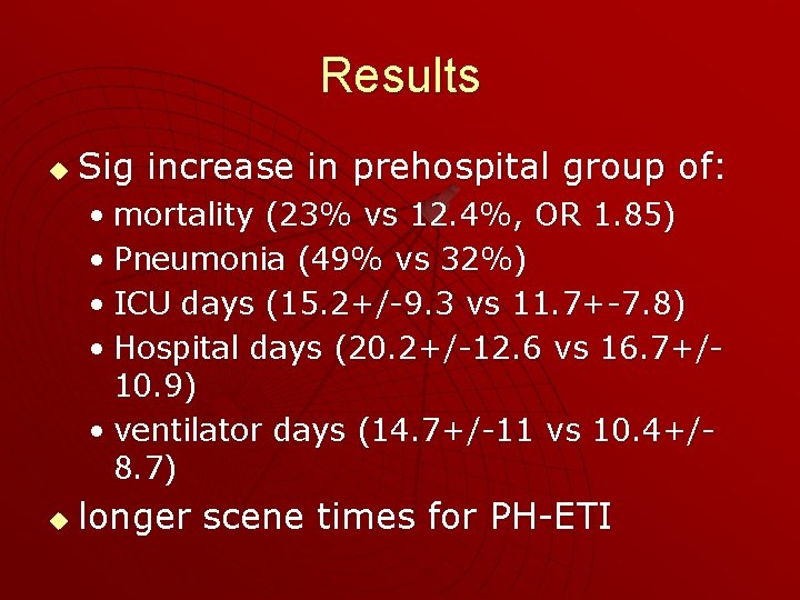 Results u Sig increase in prehospital group of: • mortality (23% vs 12. 4%,