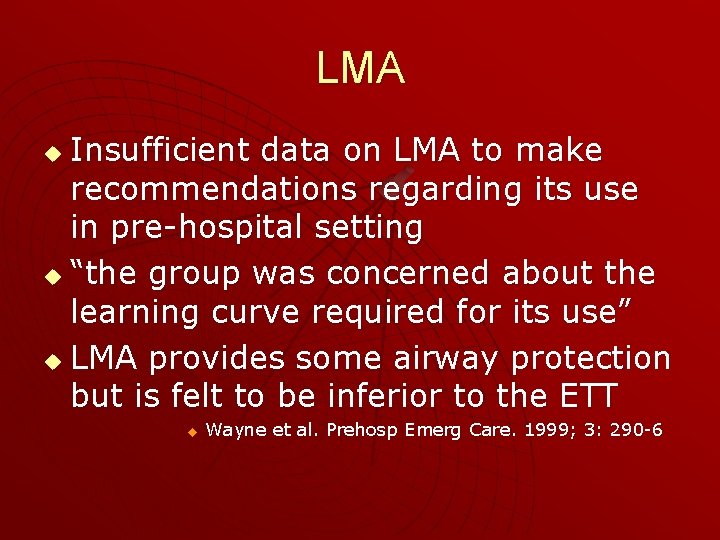 LMA Insufficient data on LMA to make recommendations regarding its use in pre-hospital setting