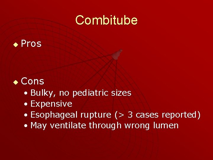 Combitube u Pros u Cons • Bulky, no pediatric sizes • Expensive • Esophageal