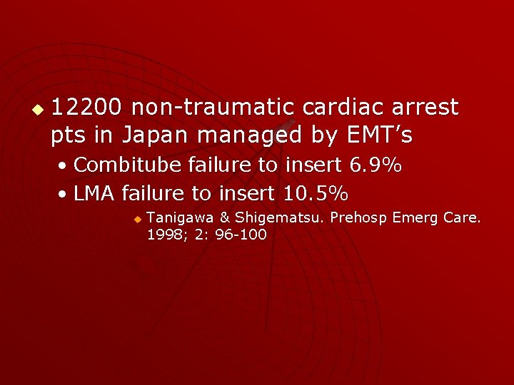 u 12200 non-traumatic cardiac arrest pts in Japan managed by EMT’s • Combitube failure