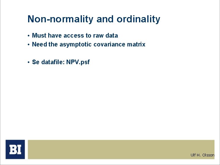 Non-normality and ordinality • Must have access to raw data • Need the asymptotic