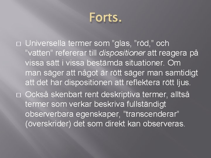 Forts. � � Universella termer som ”glas, ”röd, ” och ”vatten” refererar till dispositioner Forts. � � Universella termer som ”glas, ”röd, ” och ”vatten” refererar till dispositioner
