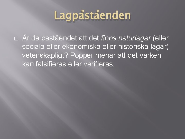 Lagpåståenden � Är då påståendet att det finns naturlagar (eller sociala eller ekonomiska eller Lagpåståenden � Är då påståendet att det finns naturlagar (eller sociala eller ekonomiska eller