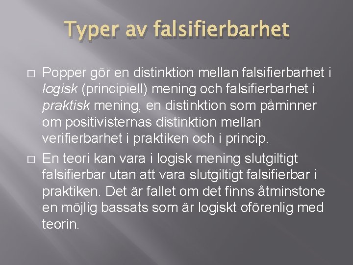 Typer av falsifierbarhet � � Popper gör en distinktion mellan falsifierbarhet i logisk (principiell) Typer av falsifierbarhet � � Popper gör en distinktion mellan falsifierbarhet i logisk (principiell)