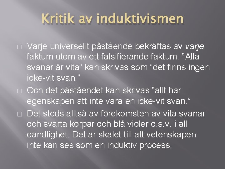 Kritik av induktivismen � � � Varje universellt påstående bekräftas av varje faktum utom Kritik av induktivismen � � � Varje universellt påstående bekräftas av varje faktum utom